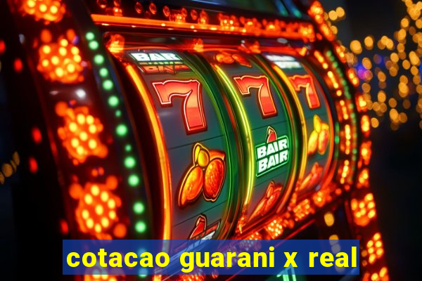 cotacao guarani x real